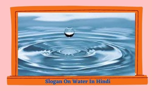 जल पर स्लोगन नारा | Slogan On Water In Hindi Language